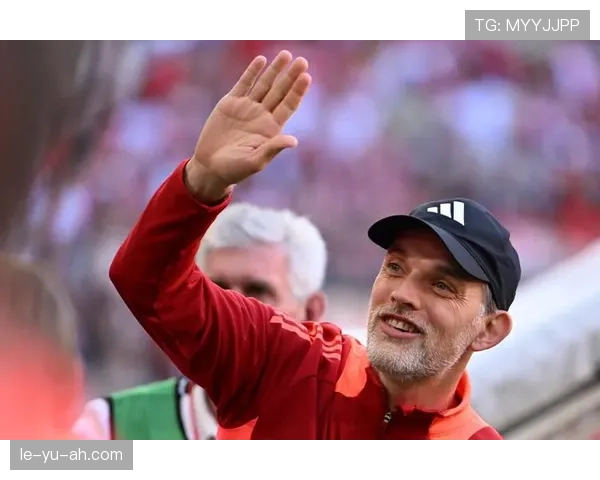 图赫尔激发球队凝聚力，状态回升彰显团队精神